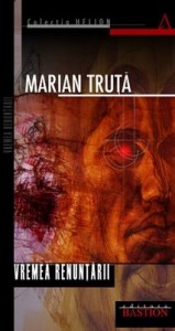 Marian Truta - Vremea renuntarii,2008
